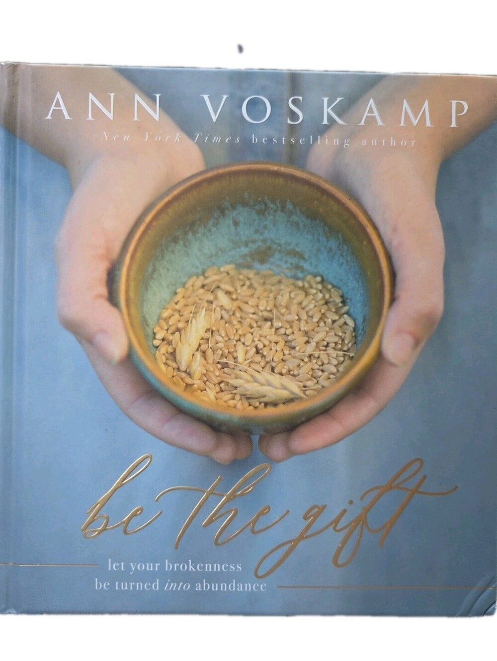 Be the Gift : Let Your Brokeness be Turned into Abundance by Ann Voskamp (2017,